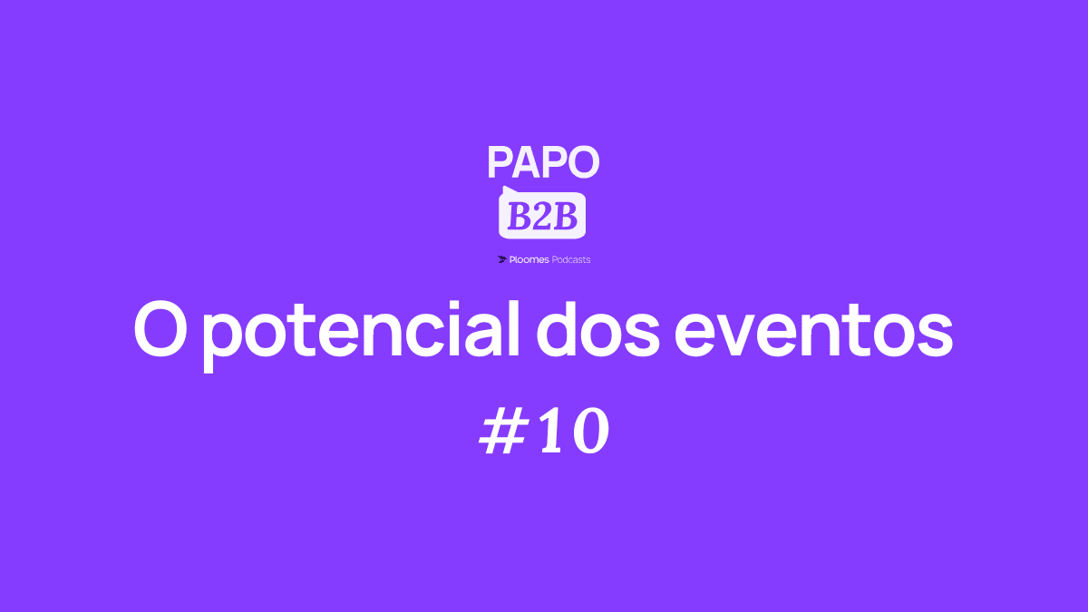 papo b2b 10 o potencial dos eventos