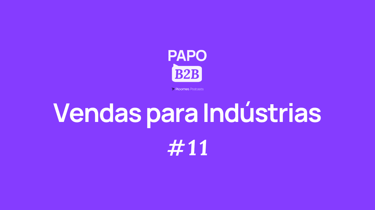 papo b2b 11 vendas para indústrias