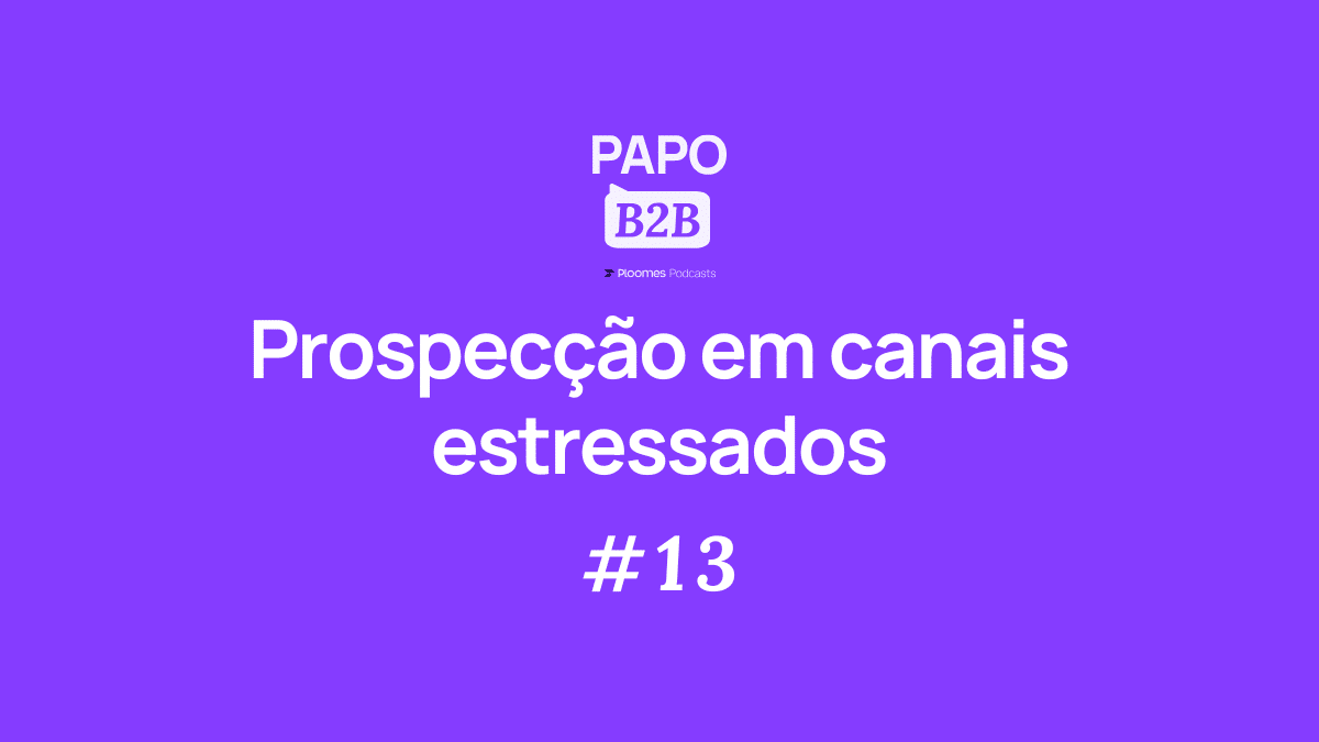 papo b2b 13 prospecção canais estressados